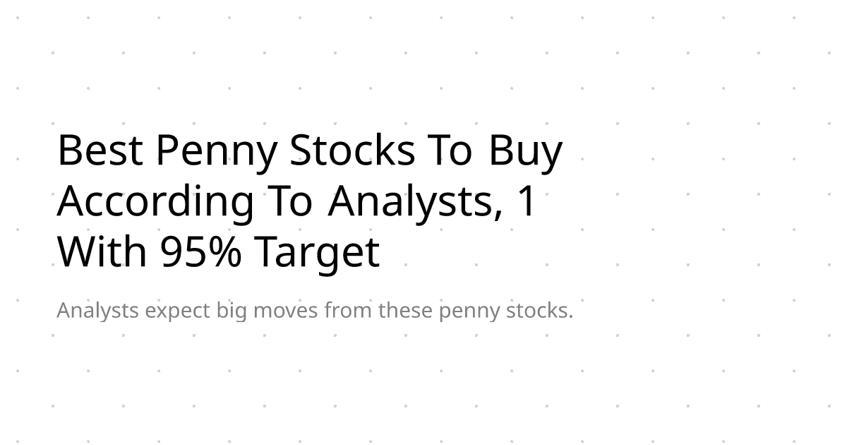 Best Penny Stocks To Buy According To Analysts, 1 With 95% Target