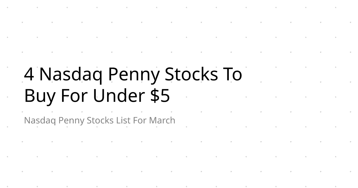 4 Nasdaq Penny Stocks To Buy For Under $5