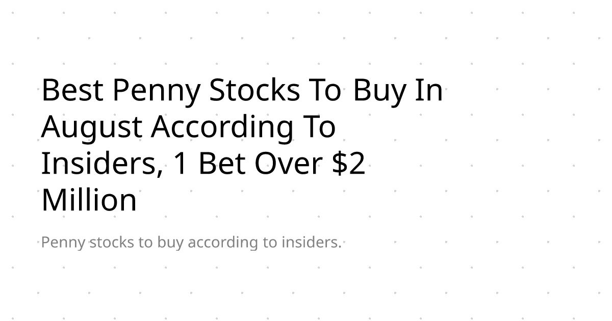 Best Penny Stocks To Buy In August According To Insiders, 1 Bet Over $2 ...