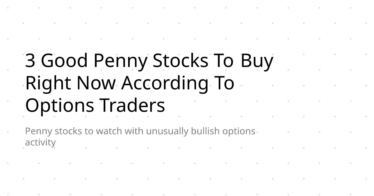 3 Good Penny Stocks To Buy Right Now According To Options Traders