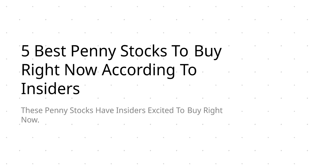 5 Best Penny Stocks To Buy Right Now According To Insiders