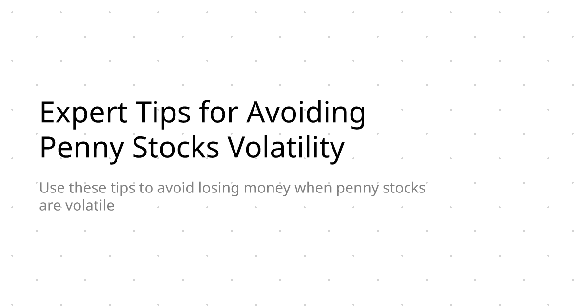 Expert Tips for Avoiding Penny Stocks Volatility